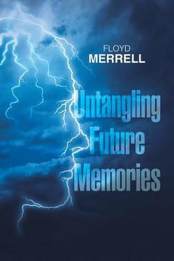 Untangling Future Memories|Floyd Merrell