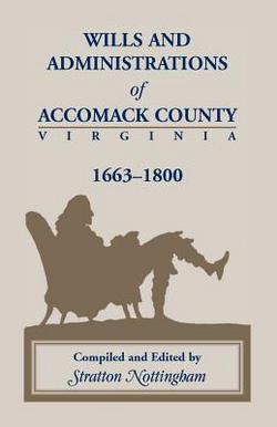Wills and Administrations of Accomack County, Virginia 1663-1800|Stratton Nottingham