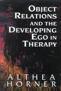 Object Relations and the Developing Ego in Therapy|Althea J. Horner