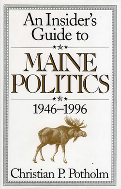 An Insider's Guide to Maine Politics|Chris P. Potholm