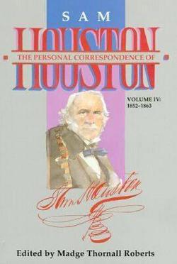 The Personal Correspondence of Sam Houston. Volume IV|Madge Thornall Roberts