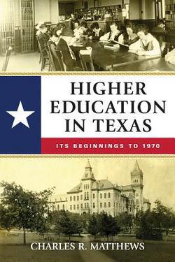 Higher Education in Texas|Charles R. Matthews