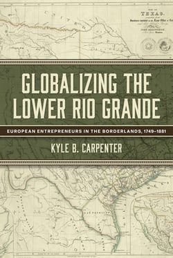 Globalizing the Lower Rio Grande|Kyle B. Carpenter