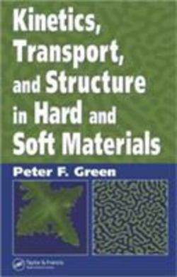 Kinetics, Transport, and Structure in Hard and Soft Materials|Peter F. Green