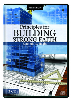 Principles for Building Strong Faith|Kenneth W. Hagin