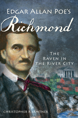 Edgar Allan Poe's Richmond|Christopher P. Semtner