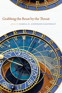 Grabbing the Beast by the Throat|Pamela R. Anderson-Bartholet