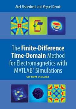 The Finite-Difference Time-Domain Method for Electromagnetics with Matlab(r) Simulations|Atef Z. Elsherbeni