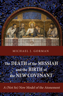 The Death of the Messiah and the Birth of the New Covenant|Michael J. Gorman