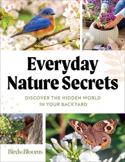 Birds & Blooms Everyday Nature Secrets|Birds &. Blooms
