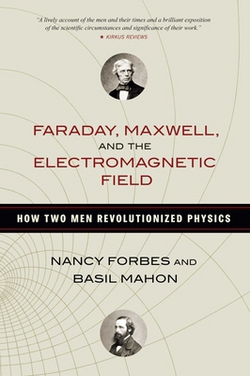 Faraday, Maxwell, and the Electromagnetic Field|Nancy Forbes