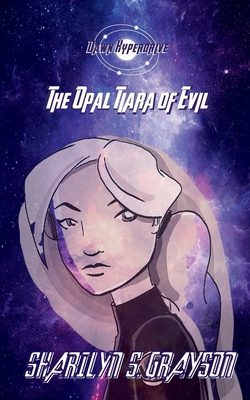 Dawn Hyperdrive and the Opal Tiara of Evil|Sharilyn Grayson