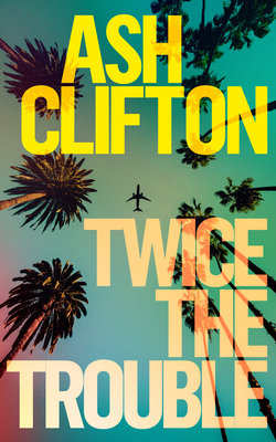 Twice the Trouble|Ash Clifton