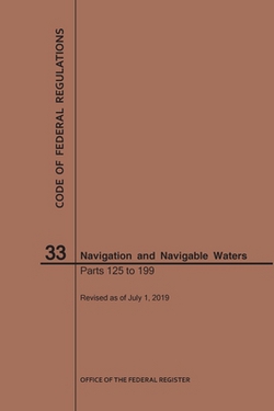 Code of Federal Regulations Title 33, Navigation and Navigable Waters, Parts 125-199, 2019|Nara