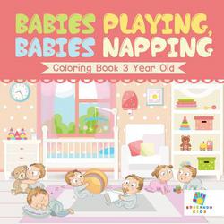 Babies Playing, Babies Napping Coloring Book 3 Year Old|Educando Kids