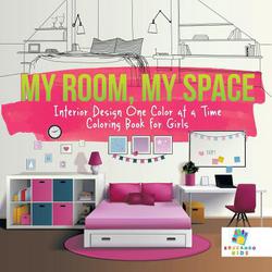 My Room, My Space Interior Design One Color at a Time Coloring Book for Girls|Educando Kids