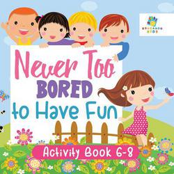Never Too Bored to Have Fun Activity Book 6-8|Educando Kids