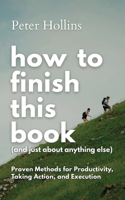 How to Finish This Book (And Just About Anything Else)|Peter Hollins