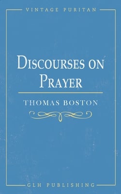 Discourses on Prayer|Thomas Boston