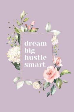 Dream Big, Hustle Smart|Hustle Grit Planners