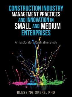 Construction Industry Management Practices and Innovation in Small and Medium Enterprises|Blessing Okere