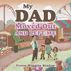 My Dad Moved out and Left Me|Yvette Wiggins Kinlaw