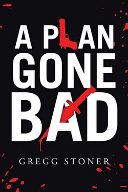 A Plan Gone Bad|Gregg Stoner