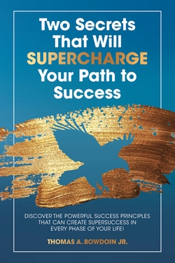 Two Secrets That Will Supercharge Your Path to Success|Thomas a Bowdoin Jr