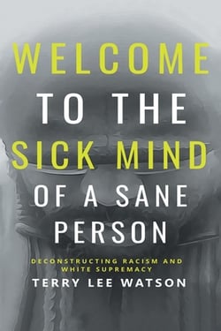 Welcome to the Sick Mind of a Sane Person|Terry Lee Watson
