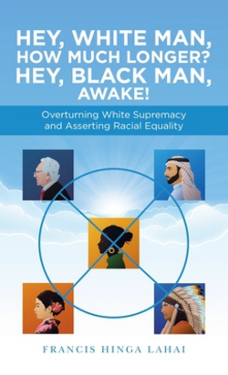 Hey, White Man, How Much Longer? Hey, Black Man, Awake!|Francis Hinga Lahai