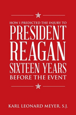 How I Predicted the Injury to President Reagan Sixteen Years Before the Event|Karl Leonard Meyer S. J.