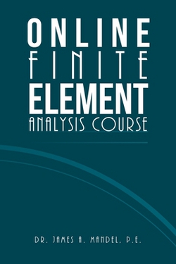 Online Finite Element Analysis Course|James A. Mandel P. E.