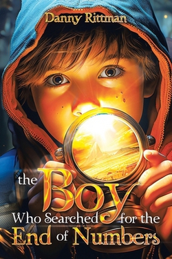The Boy Who Searched for the End of Numbers|Danny Rittman