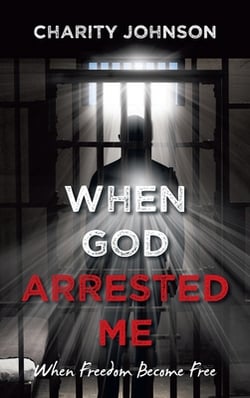 When God Arrested Me|Charity Johnson