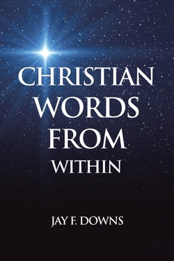 Christian Words from Within|Jay F. Downs