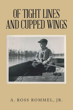 Of Tight Lines and Cupped Wings|Jr. A. Ross Rommel