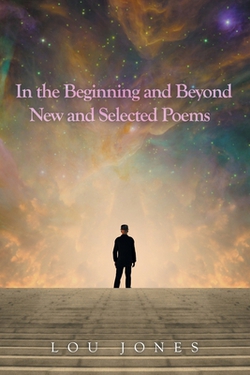 In the Beginning and Beyond New and Selected Poems|Lou Jones