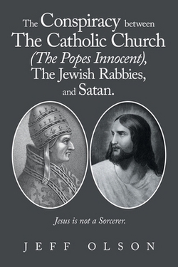 The Conspiracy between The Catholic Church (The Popes Innocent), The Jewish Rabbies, and Satan.|Jeff Olson