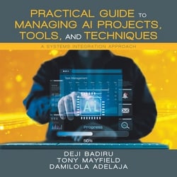 Practical Guide to Managing AI Projects, Tools, and Techniques|Deji Badiru