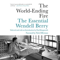 The World-Ending Fire|Wendell Berry
