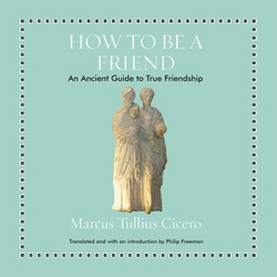 How to Be a Friend|Marcus Tullius Cicero