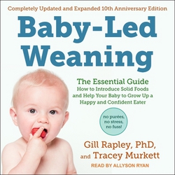Baby-Led Weaning, Completely Updated and Expanded Tenth Anniversary Edition|Gill Rapley, PhD