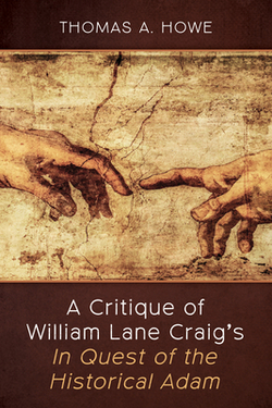 A Critique of William Lane Craig's in Quest of the Historical Adam|Thomas A. Howe
