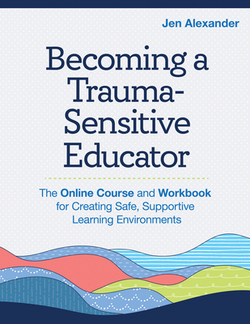 Becoming a Trauma-Sensitive Educator|Jen Alexander