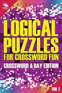 Logical Puzzles for Crossword Fun Vol 1|Speedy Publishing LLC