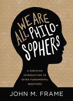 We Are All Philosophers|John M. Frame