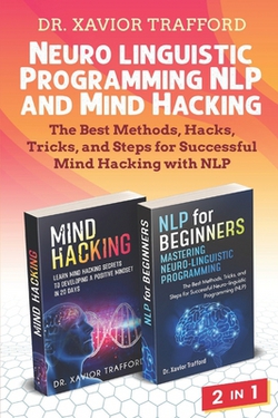 Neuro-linguistic Programming (NLP) and Mind Hacking 2 in 1|Xavior Trafford