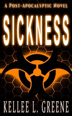 Sickness - A Post-Apocalyptic Novel|Kellee L. Greene