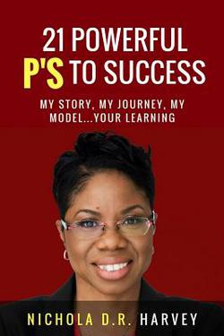 21 Powerful P's To Success|Nichola D. R. Harvey