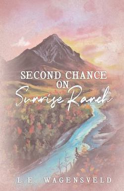 Second Chance on Sunrise Ranch|L. E. Wagensveld